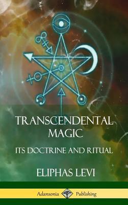 Transcendental Magic: Its Doctrine and Ritual (Hardcover)