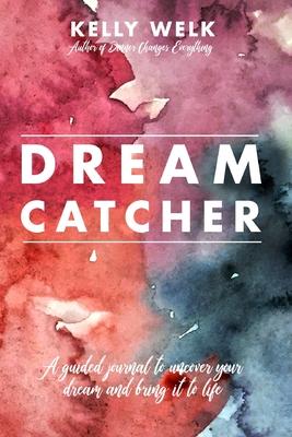 Dream Catcher: a guided journal to uncover your dream and bring it to life