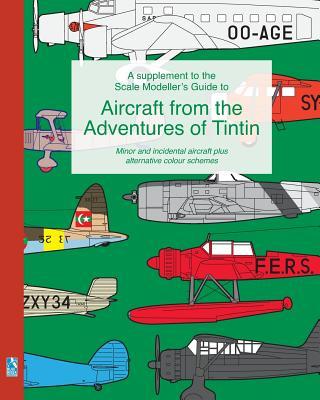 A supplement to the Scale Modeller's Guide to Aircraft from the Adventures of Tintin: Minor and incidental aircraft plus alternative colour schemes