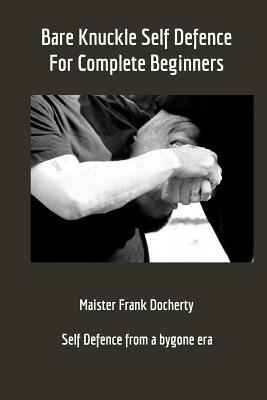 Bare Knuckle Self Defence: For complete beginners