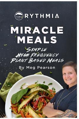 Miracle Meals: Simple High Frequency Plant Based Meals