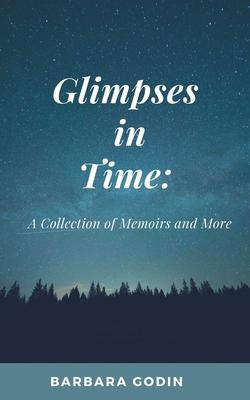 Glimpses in Time: A Collection of Memoirs and More