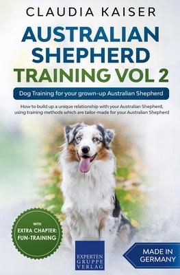 Australian Shepherd Training Vol 2: Dog Training for your grown-up Australian Shepherd