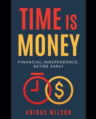 Time Is Money - Financial Independence, Retire Early