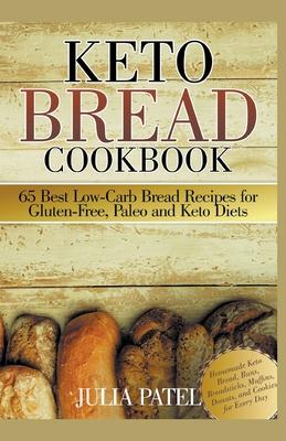 Keto Bread Cookbook: 65 Best Low-Carb Bread Recipes for Gluten-Free, Paleo and Keto Diets. Homemade Keto Bread, Buns, Breadsticks, Muffins,