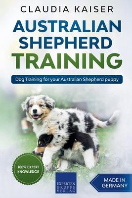 Australian Shepherd Training: Dog Training for Your Australian Shepherd Puppy