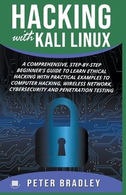 Hacking With Kali Linux: A Comprehensive, Step-By-Step Beginner's Guide to Learn Ethical Hacking With Practical Examples to Computer Hacking, W