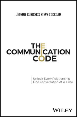 The Communication Code: Unlock Every Relationship, One Conversation at a Time