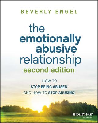 The Emotionally Abusive Relationship: How to Stop Being Abused and How to Stop Abusing