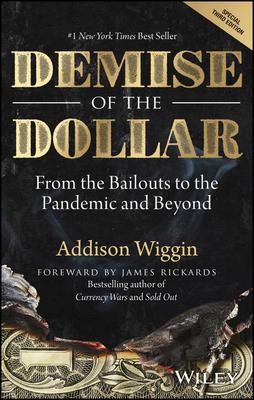 Demise of the Dollar: From the Bailouts to the Pandemic and Beyond