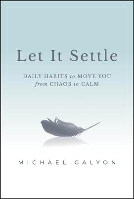 Let It Settle: Daily Habits to Move You from Chaos to Calm