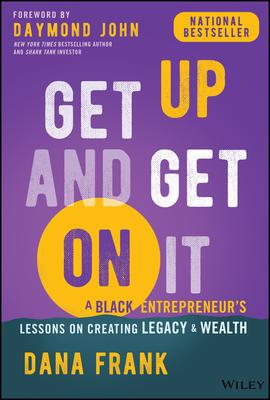 Get Up and Get on It: A Black Entrepreneur's Lessons on Creating Legacy and Wealth