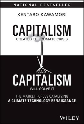 Capitalism Created the Climate Crisis and Capitalism Will Solve It: The Market Forces Catalyzing a Climate Technology Renaissance