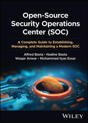 Open-Source Security Operations Center (Soc): A Complete Guide to Establishing, Managing, and Maintaining a Modern Soc