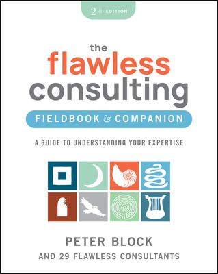 The Flawless Consulting Fieldbook & Companion: A Guide to Understanding Your Expertise