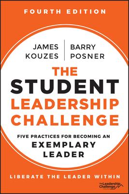 The Student Leadership Challenge: Five Practices for Becoming an Exemplary Leader