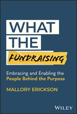 What the Fundraising: Embracing and Enabling the People Behind the Purpose