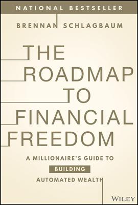 The Roadmap to Financial Freedom: A Millionaire's Guide to Building Automated Wealth