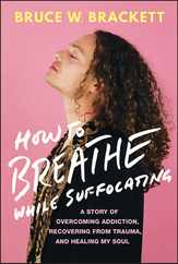 How to Breathe While Suffocating: A Story of Overcoming Addiction, Recovering from Trauma, and Healing My Soul Subscription