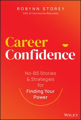 Career Confidence: No-Bs Stories and Strategies for Finding Your Power