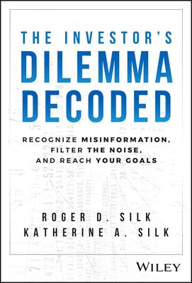 The Investor's Dilemma Decoded: Recognize Misinformation, Filter the Noise, and Reach Your Goals