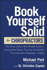 Book Yourself Solid for Chiropractors: The Fastest, Easiest, Most Reliable System for Getting More Patients Than You Can Handle, Even If You Hate Mark Subscription