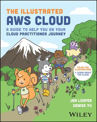 The Illustrated AWS Cloud: A Guide to Help You on Your Cloud Practitioner Journey