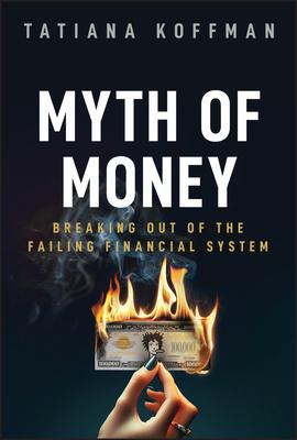 Myth of Money: Breaking Out of the Failing Financial System