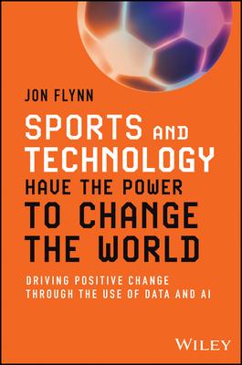 Sports and Technology Have the Power to Change the World: Driving Positive Change Through the Use of Data and AI