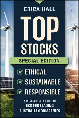 Top Stocks Special Edition - Ethical, Sustainable, Responsible: A Sharebuyer's Guide to Esg for Leading Australian Companies