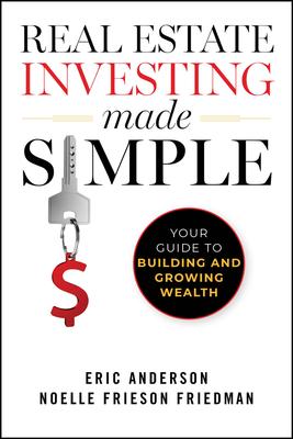 Real Estate Investing Made Simple: Your Guide to Building and Growing Wealth