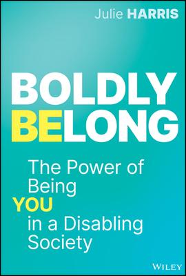 Boldly Belong: The Power of Being You in a Disabling Society