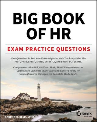 Big Book of HR Exam Practice Questions: 1000 Questions to Test Your Knowledge and Help You Prepare for the Phr, Phri, Sphr, Sphri and Shrm Cp/Scp Cert