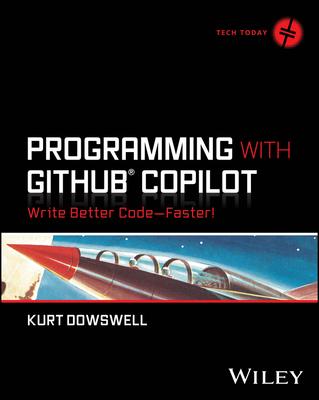 Programming with Github Copilot: Write Better Code--Faster!