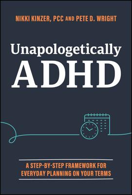 Unapologetically ADHD: A Step-By-Step Framework for Everyday Planning on Your Terms