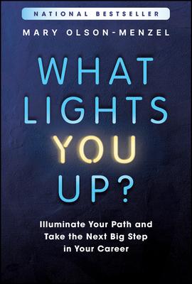 What Lights You Up?: Illuminate Your Path and Take the Next Big Step in Your Career