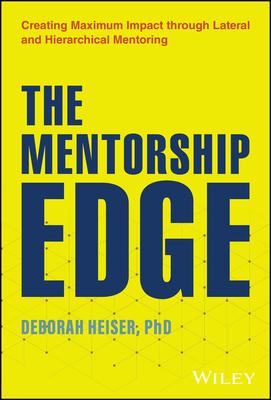 The Mentorship Edge: Creating Maximum Impact Through Lateral and Hierarchical Mentoring