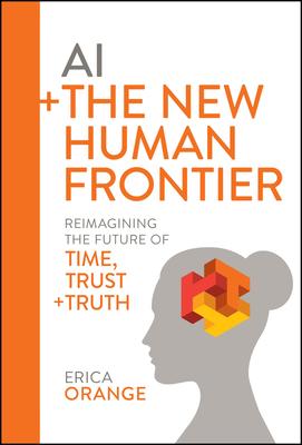 AI + the New Human Frontier: Reimagining the Future of Time, Trust + Truth