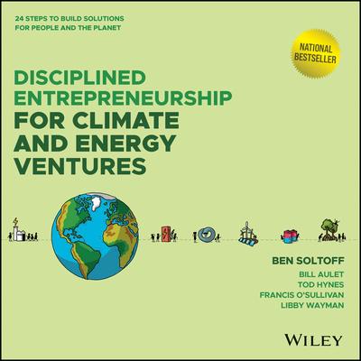 Disciplined Entrepreneurship for Climate and Energy Ventures: 24 Steps to Build Solutions for People and the Planet Subscription