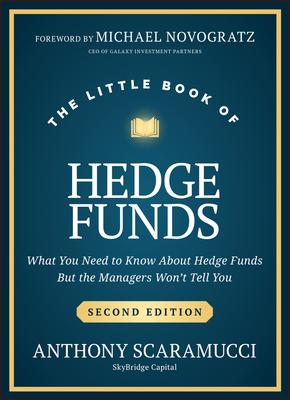 The Little Book of Hedge Funds: What You Need to Know about Hedge Funds, But the Managers Won't Tell You