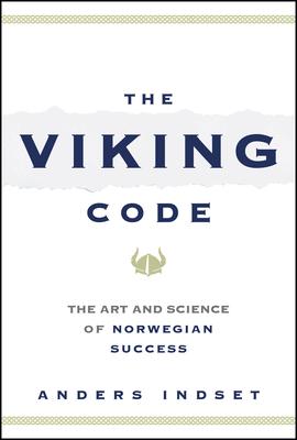 The Viking Code: The Art and Science of Norwegian Success