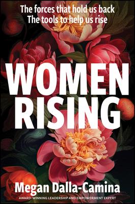 Women Rising: The Forces That Hold Us Back. the Tools to Help Us Rise