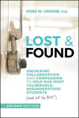 Lost & Found: Unlocking Collaboration and Compassion to Help Our Most Vulnerable, Misunderstood Students (and All the Rest)