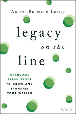 Legacy on the Line: Overcome Blind Spots to Grow and Transfer Your Wealth Subscription