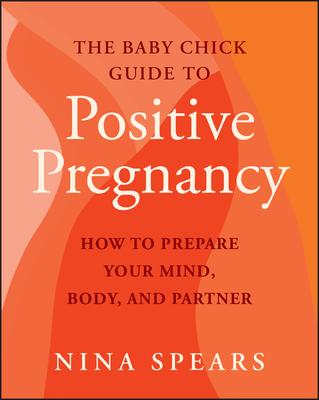 The Baby Chick Guide to Positive Pregnancy: How to Prepare Your Mind, Body, and Partner Subscription
