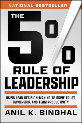 The 5% Rule of Leadership: Using Lean Decision-Making to Drive Trust, Ownership, and Team Productivity Subscription
