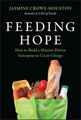 Feeding Hope: How to Build a Mission-Driven Enterprise to Create Change Subscription