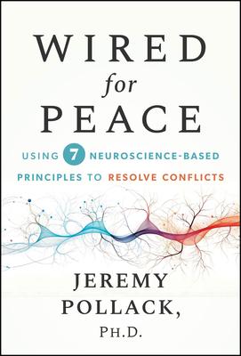 Wired for Peace: Using 7 Neuroscience-Based Principles to Resolve Conflicts Subscription
