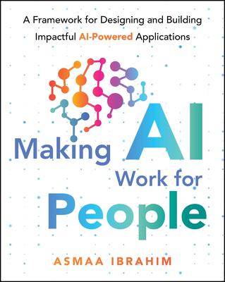 Making AI Work for People: A Framework for Designing and Building Impactful AI-Powered Applications Subscription