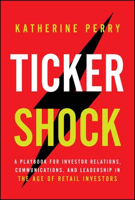 Ticker Shock: A Playbook for Investor Relations, Communications, and Leadership in the Age of Retail Investors Subscription